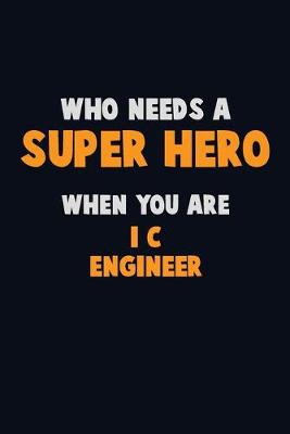 Book cover for Who Need A SUPER HERO, When You Are I&C Engineer