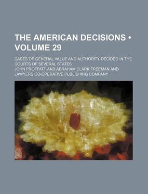 Book cover for The American Decisions (Volume 29); Cases of General Value and Authority Decided in the Courts of Several States