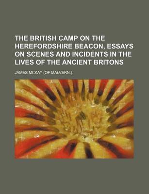 Book cover for The British Camp on the Herefordshire Beacon, Essays on Scenes and Incidents in the Lives of the Ancient Britons