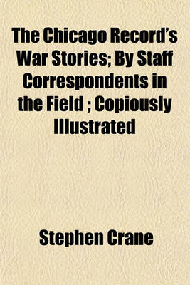 Book cover for The Chicago Record's War Stories; By Staff Correspondents in the Field; Copiously Illustrated