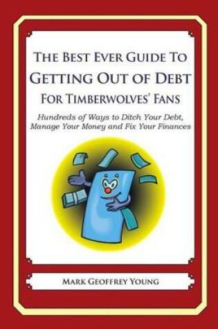 Cover of The Best Ever Guide to Getting Out of Debt for Timberwolves' Fans