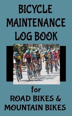 Book cover for Bicycle Maintenance Log Book for Road Bikes & Mountain Bikes