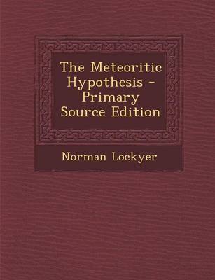 Book cover for The Meteoritic Hypothesis - Primary Source Edition