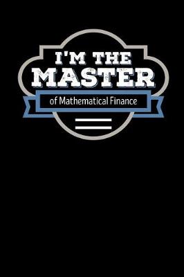 Book cover for I'm the Master of Mathematical Finance