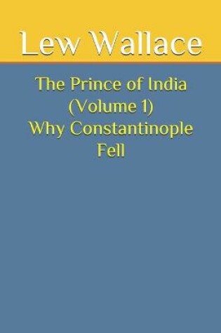 Cover of The Prince of India (Volume 1) Why Constantinople Fell