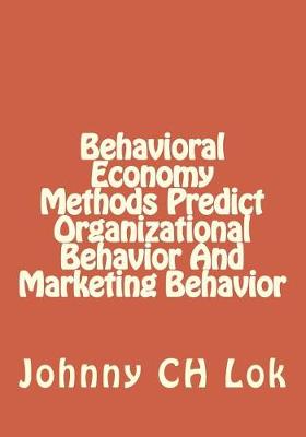 Book cover for Behavioral Economy Methods Predict Organizational Behavior and Marketing Behav