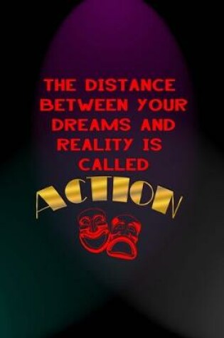 Cover of The Distance Between Your Dreams And Reality Is Called Action