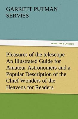 Book cover for Pleasures of the telescope An Illustrated Guide for Amateur Astronomers and a Popular Description of the Chief Wonders of the Heavens for General Readers