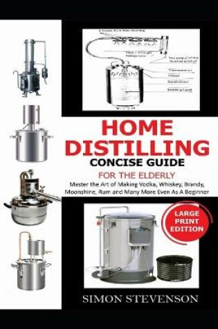 Cover of Home Distilling Concise Guide for the Elderly