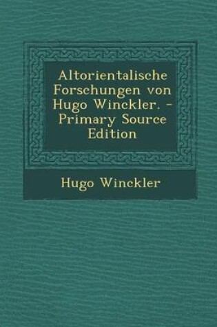 Cover of Altorientalische Forschungen Von Hugo Winckler. - Primary Source Edition