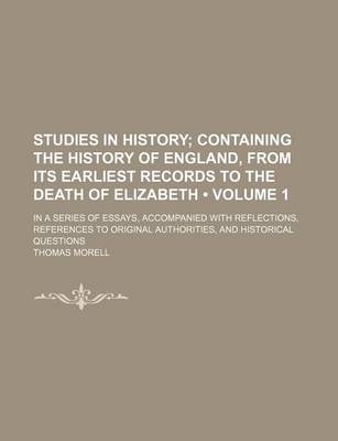 Book cover for Studies in History (Volume 1); Containing the History of England, from Its Earliest Records to the Death of Elizabeth. in a Series of Essays, Accompanied with Reflections, References to Original Authorities, and Historical Questions