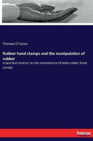 Cover of Rubber hand stamps and the manipulation of rubber