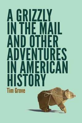 Book cover for Grizzly in the Mail and Other Adventures in American History