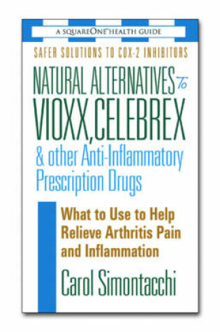 Cover of Natural Alternatives to Vioxx, Celebrex and Other Anti-Inflammatory Prescription Drugs