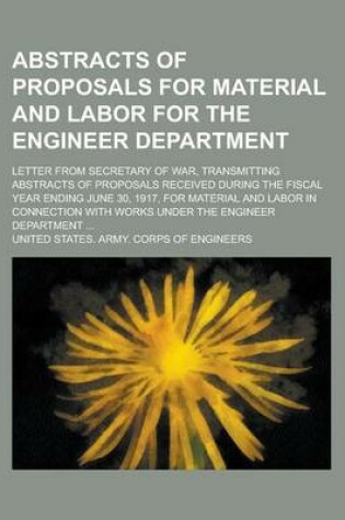 Cover of Abstracts of Proposals for Material and Labor for the Engineer Department; Letter from Secretary of War, Transmitting Abstracts of Proposals Received During the Fiscal Year Ending June 30, 1917, for Material and Labor in Connection with