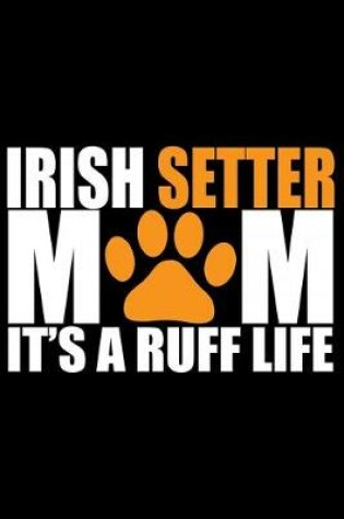 Cover of Irish Setter Mom It's Ruff Life