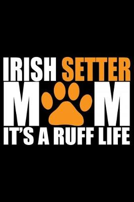 Book cover for Irish Setter Mom It's Ruff Life