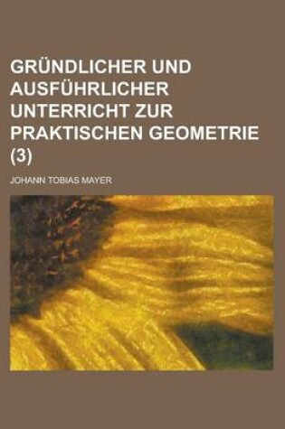 Cover of Grundlicher Und Ausfuhrlicher Unterricht Zur Praktischen Geometrie (3)