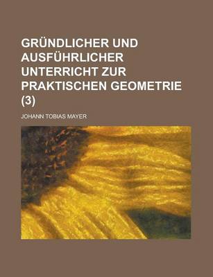 Book cover for Grundlicher Und Ausfuhrlicher Unterricht Zur Praktischen Geometrie (3)