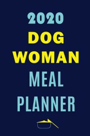 Cover of 2020 Dog Woman Meal Planner
