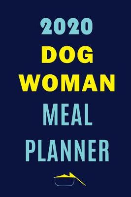 Book cover for 2020 Dog Woman Meal Planner