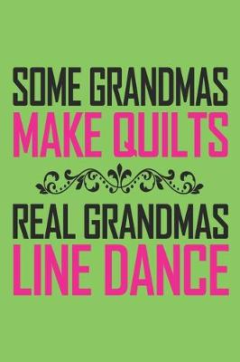 Book cover for Some grandmas make quilts real grandmas line dance