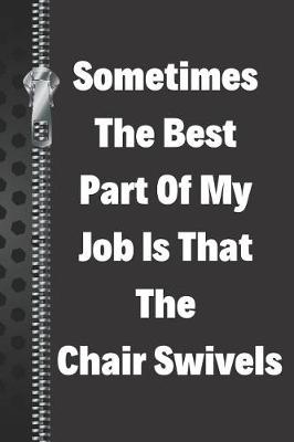 Book cover for Sometimes the Best Part of My Job Is That the Chair Swivels