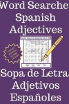 Book cover for Word Searches - Spanish Adjectives - Sopa de Letras - Adjetivos Espanoles