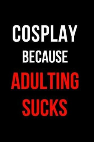 Cover of Cosplay Because Adulting Sucks