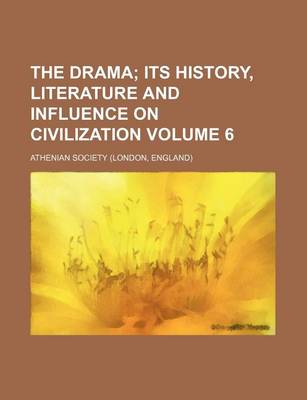 Book cover for The Drama; Its History, Literature and Influence on Civilization Volume 6