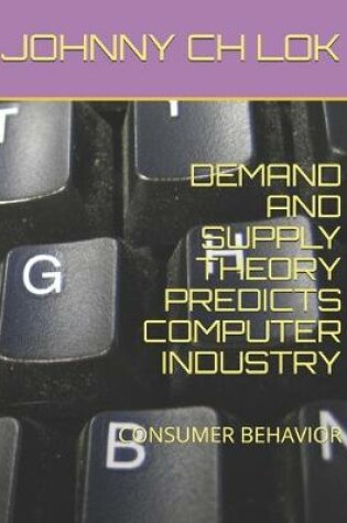 Cover of Demand and Supply Theory Predicts Computer Industry