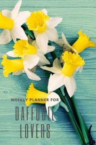 Cover of Weekly Planner for Daffodil Lovers