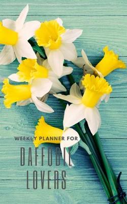 Book cover for Weekly Planner for Daffodil Lovers