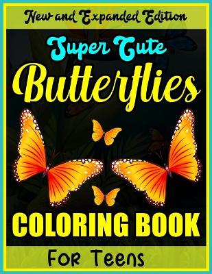 Book cover for New and Expanded Edition Super Cute Butterflies Coloring Book for Teens