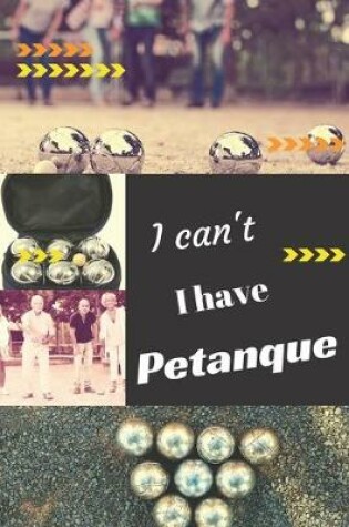 Cover of I can't I have Petanque