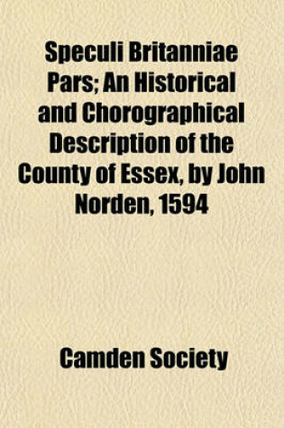 Cover of Speculi Britanniae Pars; An Historical and Chorographical Description of the County of Essex, by John Norden, 1594