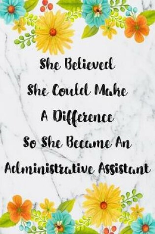 Cover of She Believed She Could Make A Difference So She Became An Administrative Assistant