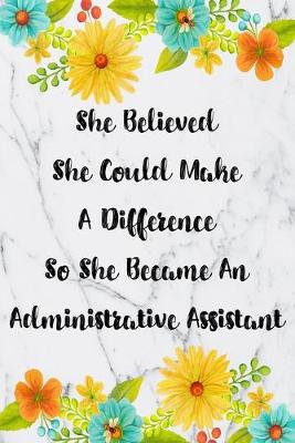 Cover of She Believed She Could Make A Difference So She Became An Administrative Assistant