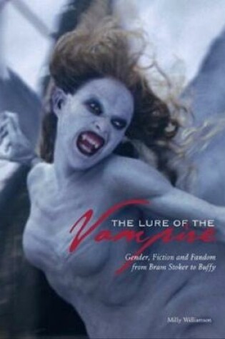 Cover of The Lure of the Vampire – Gender, Fiction and Fandom from Bram Stoker to Buffy