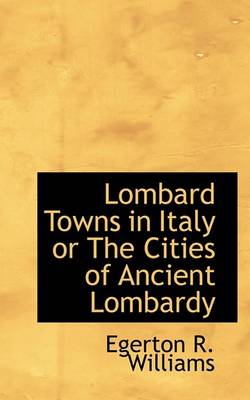 Book cover for Lombard Towns in Italy or the Cities of Ancient Lombardy