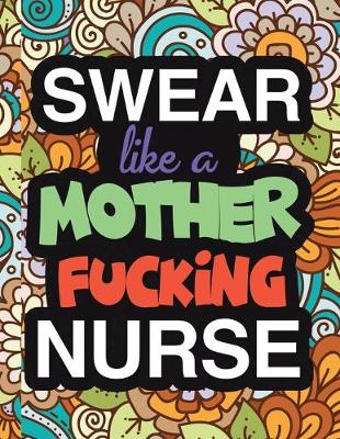 Cover of Swear Like A Mother Fucking Nurse