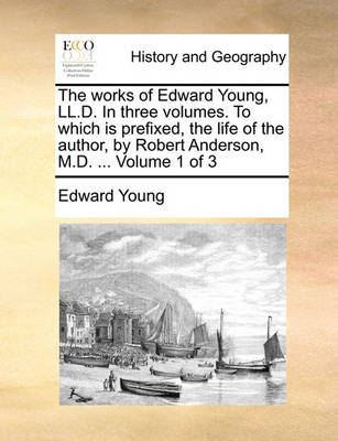 Book cover for The Works of Edward Young, LL.D. in Three Volumes. to Which Is Prefixed, the Life of the Author, by Robert Anderson, M.D. ... Volume 1 of 3