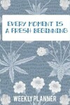 Book cover for Every Moment Is a Fresh Beginning