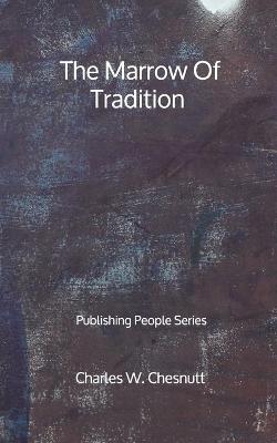 Book cover for The Marrow Of Tradition - Publishing People Series