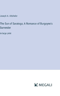 Book cover for The Sun of Saratoga; A Romance of Burgoyne's Surrender