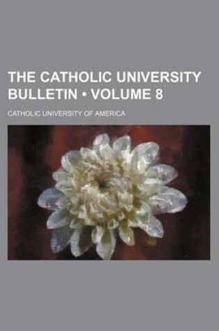 Cover of The Catholic University Bulletin (Volume 8)