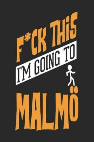 Cover of F*CK THIS I'M GOING TO Malmoe