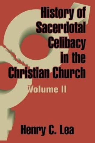 Cover of History of Sacerdotal Celibacy in the Christian Church (Volume II)