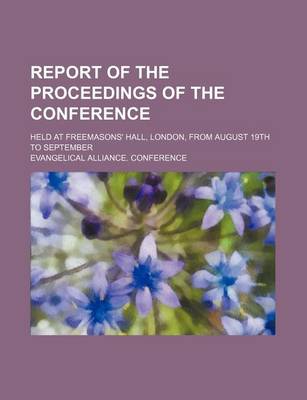 Book cover for Report of the Proceedings of the Conference; Held at Freemasons' Hall, London, from August 19th to September