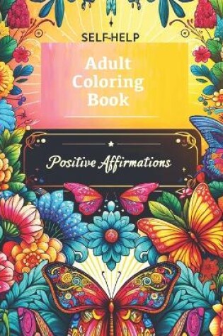 Cover of Self-Help Adult Coloring Book with Positive Affirmations (8.5x11 Large Size)